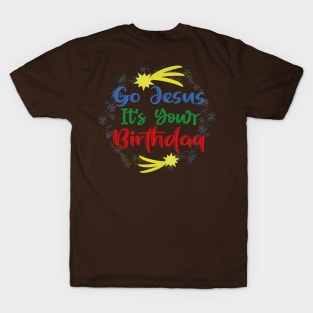 Go Jesus Its Your Brithday T-Shirt